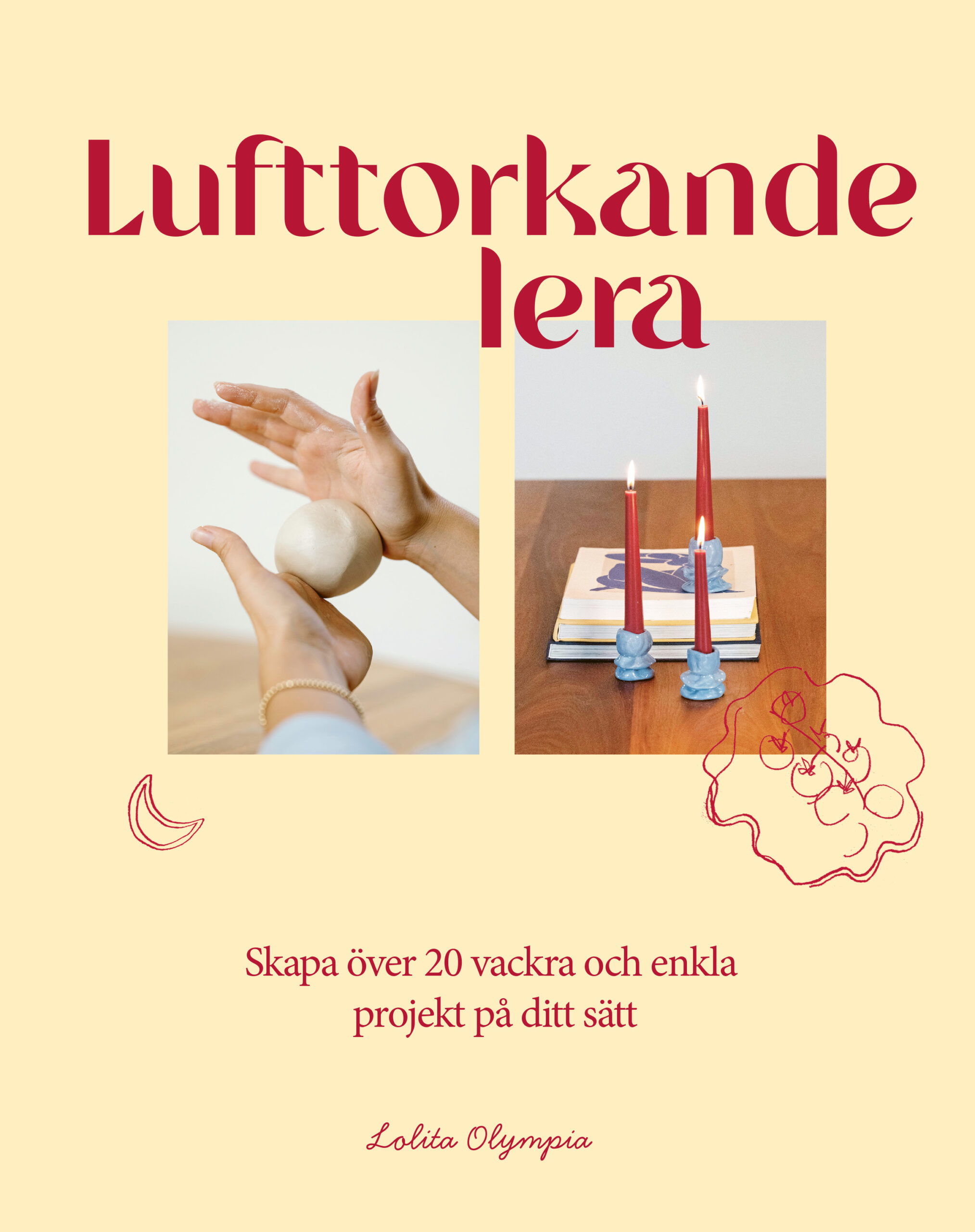 Lufttorkande lera : Skapa över 20 vackra och enkla projekt på ditt sätt